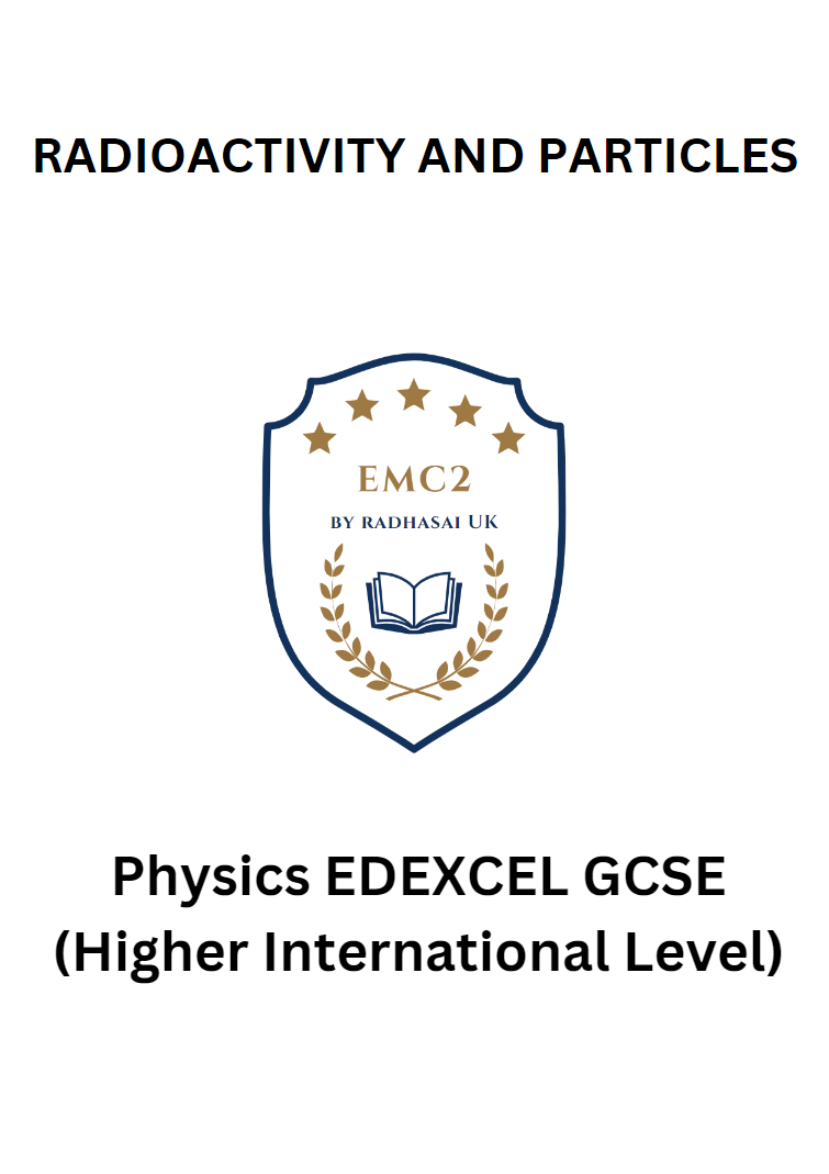RADIOACTIVITY AND PARTICLES (Physics EDEXCEL GCSE)